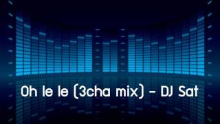 OH LE LE (3 CHA MIX) - DJ SAT