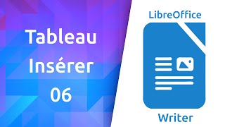 #1.06 LibreOffice Writer | Tableau - Insérer