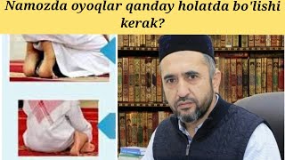 Namozda oyoqlarning holati qanday bo'lishi kerak? Muhammad Ayyub domla