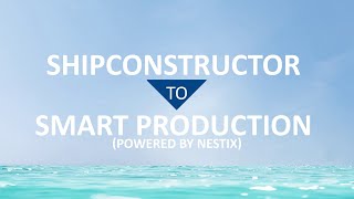 SHIPCONSTRUCTOR TO SMART PRODUCTION (POWERED BY NESTIX)