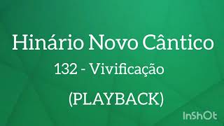 Hinário Novo Cântico: 132 - Vivificação (PLAYBACK)