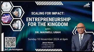 Kingdom Treasurers | Scaling For Impact: Entrepreneurship For The Kingdom |Dr Maxwell Ubah -10-12-24