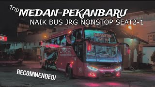 RECOMMENDED❗THE REAL NONSTOP CLASS!! MEDAN-PEKANBARU NAIK BUS JRG❗