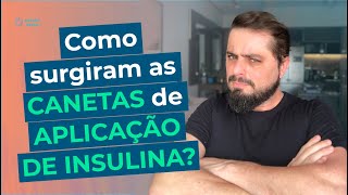 Como surgiram as canetas de aplicação de insulina?