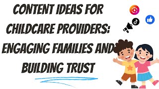 Content Ideas for Childcare Providers: Engaging Families and Building Trust - Childcare Marketing