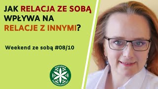 Jak relacja ze sobą kształtuje relacje z innymi? Weekend ze sobą #08