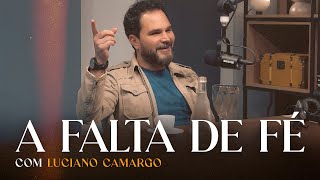 A FALTA DE FÉ - Luciano Camargo