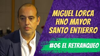 #06 EL RETRANQUEO | Miguel Lorca | Hdad Santo Entierro Ronda