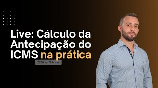 CÁLCULO DA ANTECIPAÇÃO DO ICMS na Prática