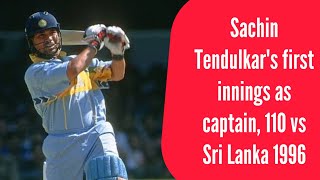 Sachin Tendulkar's first innings as captain, 110 vs Sri Lanka 1996