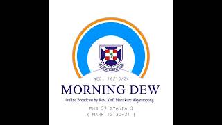 Wednesday 16/10/24 Morning Dew with Rev. Kofi Manukure Akyeampong 🔥