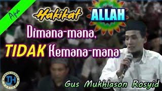 Hakikat Allah Dimana-mana dan Tidak Kemana-mana (Gus Mukhlason Rosyid) #kajianhakikat