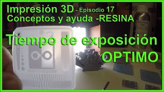 Tiempo de exposición óptimo - Impresión 3D - conceptos y ayuda (RESINA) - Episodio 17