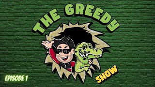 Welcome to The Greedy Show - Ep. 1