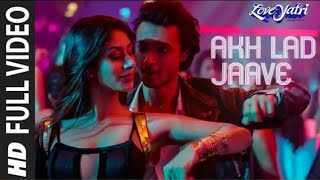 Akh Lad Jaave (remix) | Loveyatri | Aayush S|Warina H |Badshah,Asees Kaur