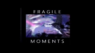 Fragile Moments