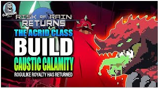 CAUSTIC CALAMITY Acrid Class BUILD | Risk Of Rain RETURNS Beginner Guide