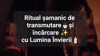 Ritual samanic de transmutare si incarcare cu Lumina Invierii