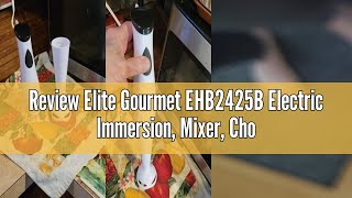 Review Elite Gourmet EHB2425B Electric Immersion, Mixer, Chopper, 1-Touch Control Hand Blender, 150