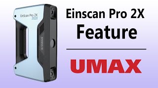 Einscan Pro 2X Product Feature | UMAX.com