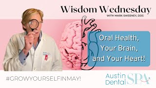 Oral Health, Your Brain and Your Heart! | Austin Dental Spa | Austin, TX | Ph: 512-452-9296