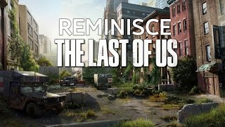 Reminisce: The Last Of Us