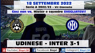 18.9.2022 UDINESE-INTER 3-1  ** COSI' NON VA, MISTER E SQUADRA SVEGLIATEVI!! **  (Video Biapri)