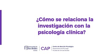 ¿Cómo se relaciona la investigación con la psicología clínica? - CAP Universidad de Los Andes