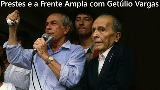 Prestes e a Frente Ampla com Getúlio Vargas