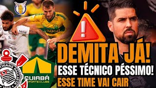 🤬PARABÉNS AUGUSTO👏DEMITA-JÁ ESSE PORTUGUÊS! VERGONHA| SÉRIE (B) LOGO AI! Corinthians 1x1 Cuiabá|