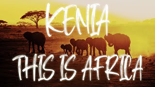 Kenya  - One of the most incredible places in the world