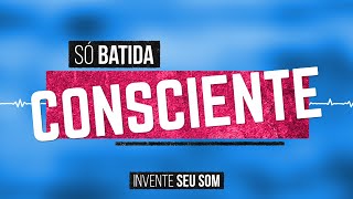 SÓ BATIDA CONSCIENTE