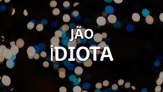 JÃO - İDIOTA (Letra/Lyrics) | Official Music Video