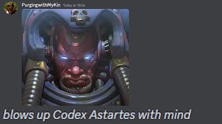 Blows Up Codex Astartes with Mind