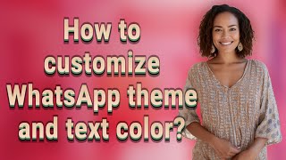 How to customize WhatsApp theme and text color?