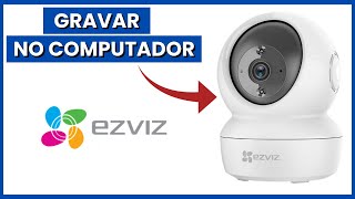 COMO SALVAR UMA GRAVAÇÃO DA CAMERA EZVIZ NO COMPUTADOR