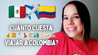 CUANTO CUESTA VIAJAR A COLOMBIA DESDE MEXICO 🤑