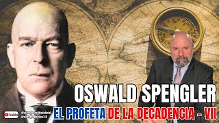 OSWALD SPENGLER: EL PROFETA DE LA DECADENCIA - VII