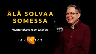 Älä solvaa somessa, Jouni Lallukka