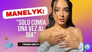 Manelyk: "Solo Comía Una Vez Al Día" | ¡YA SALIÓ EL PEINE! | 21/11/24