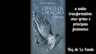 Padre Arintero • Graus da Oração [IX - a união transformativa: seus graus e principais fenômenos]