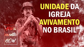 A Unidade da Igreja e o Avivamento no Brasil – AVIVAMENTO NOW