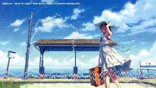 Nightcore - Never Cry Again: Dash Berlin (Jinpachi Futushimo Bootleg Mix)