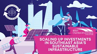 Scaling Up Investments in Southeast Asia's Sustainable Infrastructure | BritCham Singapore