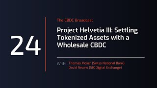 CBDC Broadcast #24 - Project Helvetia III: Settling Tokenized Assets with a Wholesale CBDC