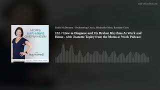 132 // How to Diagnose and Fix Broken Rhythms At Work and Home - with Jeanette Tapley from the Moms