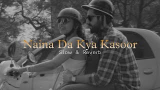 Naina Da Kya Kasoor { Slow & Reverb } || Lofi Music || VIBEY TRACKS