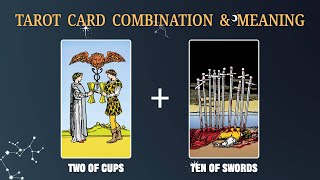 Two of Cups & Ten of Swords 💡TAROT CARD COMBINATION AND MEANING