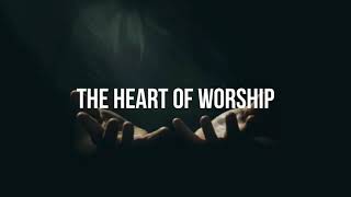 The Heart of Worship - Matt Redman