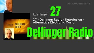 Episode 27 - Dellinger Radio - Retrofusion - Alternative Electronic Music